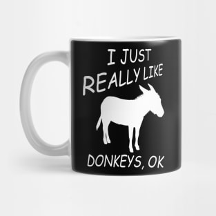 I Just Really Like Donkeys, Ok Mug